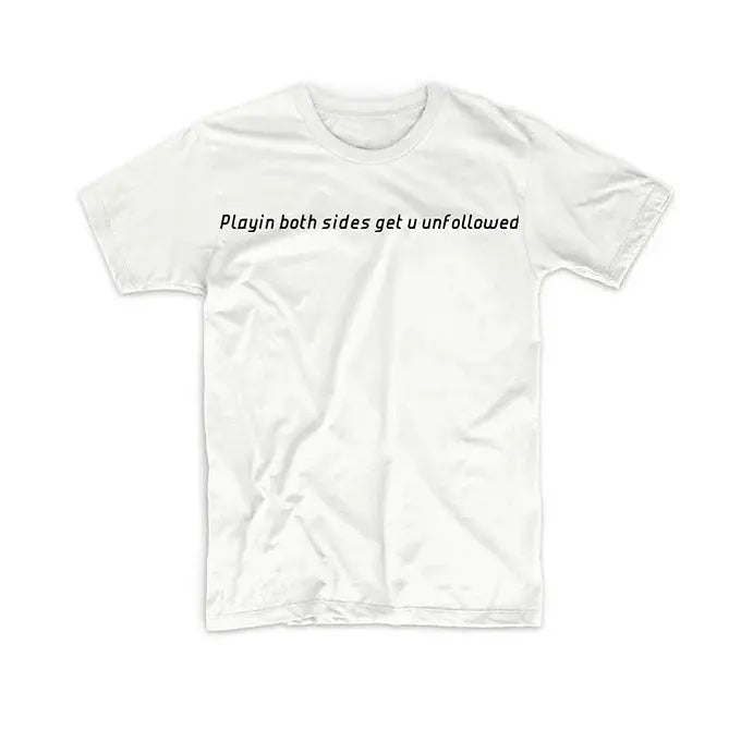 PLAYIN BOTH SIDES GET U UNFOLLOWED TEE My Store