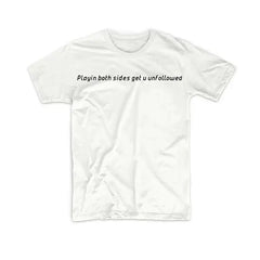 PLAYIN BOTH SIDES GET U UNFOLLOWED TEE My Store